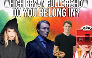 Which Bryan Fuller TV Show Should You Have Starred In?