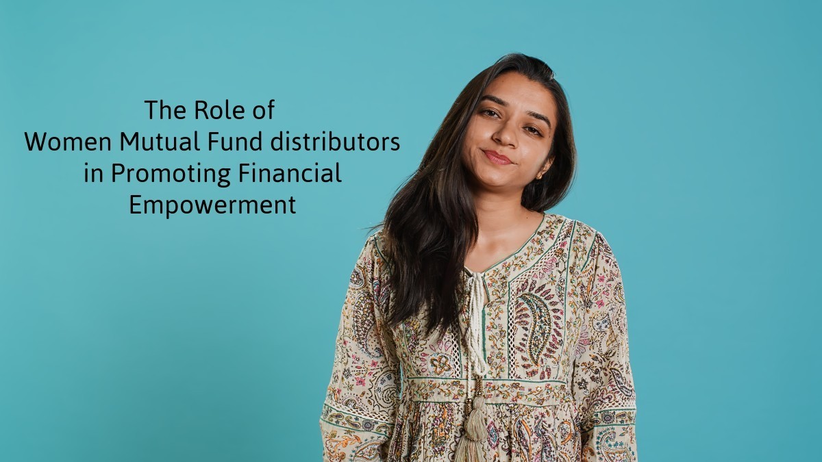 The Role of Women Mutual Fund distributors in Promoting Financial empowerment