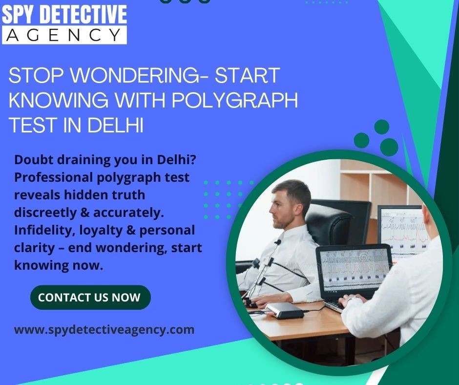 Stop Wondering — Start Knowing with a Polygraph Test in Delhi